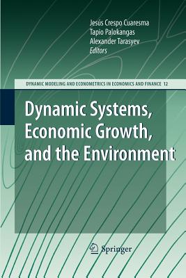 Dynamic Systems, Economic Growth, and the Environment - Crespo Cuaresma, Jess (Editor), and Palokangas, Tapio (Editor), and Tarasyev, Alexander (Editor)