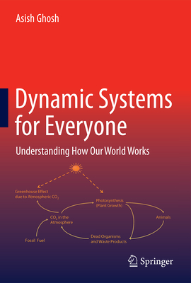 Dynamic Systems for Everyone: Understanding How Our World Works - Ghosh, Asish