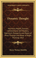 Dynamic Thought: Harmony, Health, Success, Achievement, Self Mastery, Optimism, Prosperity and Peace of Mind Through the Power of Right