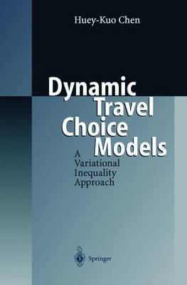 Dynamic Travel Choice Models: A Variational Inequality Approach - Chen, Huey-Kuo, and Chen, H K, and Boyce, D