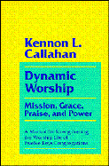 Dynamic Worship: Mission, Grace, Praise, and Power: A Manual for Strengthening the Worship Life of Twelve Keys Congr