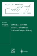 Dynamical Networks in Physics and Biology: At the Frontier of Physics and Biology Les Houches Workshop, March 17-21, 1997