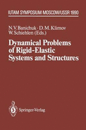 Dynamical Problems of Rigid-Elastic Systems and Structures: Iutam Symposium, Moscow, USSR, May 23-27, 1990