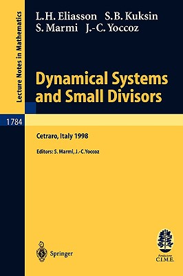 Dynamical Systems and Small Divisors: Lectures Given at the C.I.M.E. Summer School Held in Cetraro Italy, June 13-20, 1998 - Eliasson, Hakan, and Marmi, Stefano, and Kuksin, Sergei, Professor