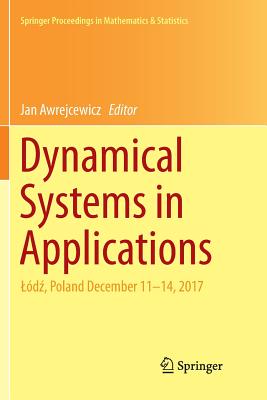 Dynamical Systems in Applications: Ld , Poland December 11-14, 2017 - Awrejcewicz, Jan (Editor)