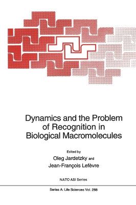 Dynamics and the Problem of Recognition in Biological Macromolecules - North Atlantic Treaty Organization, and Jardetzky, Oleg (Editor), and Lefevre, Jean-Francois (Editor)