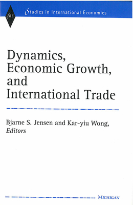 Dynamics, Economic Growth, and International Trade - Jensen, Bjarne Sloth (Editor), and Wong, Kar-Yiu, Professor (Editor)