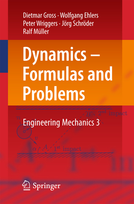 Dynamics - Formulas and Problems: Engineering Mechanics 3 - Gross, Dietmar, and Ehlers, Wolfgang, and Wriggers, Peter