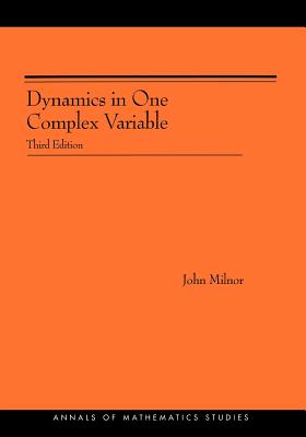 Dynamics in One Complex Variable. (Am-160): (Am-160) - Third Edition - Milnor, John