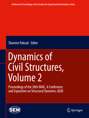 Dynamics of Civil Structures, Volume 2: Proceedings of the 38th Imac, a Conference and Exposition on Structural Dynamics 2020 - Pakzad, Shamim (Editor)