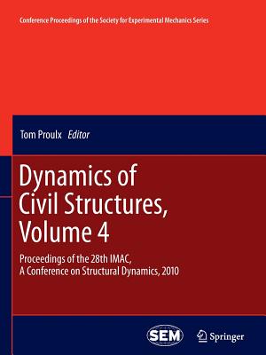 Dynamics of Civil Structures, Volume 4: Proceedings of the 28th Imac, a Conference on Structural Dynamics, 2010 - Proulx, Tom (Editor)