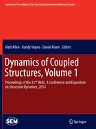 Dynamics of Coupled Structures, Volume 1: Proceedings of the 32nd iMac, a Conference and Exposition on Structural Dynamics, 2014