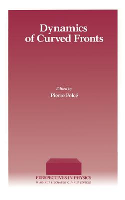 Dynamics of Curved Fronts - Pelce, Pierre, and Libchaber, A