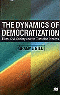 Dynamics of Democratization: Elites, Civil Society and the Transition Process