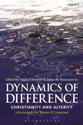 Dynamics of Difference: Christianity and Alterity: A Festschrift for Werner G. Jeanrond - Schmiedel, Ulrich (Editor), and Matarazzo, James (Editor)
