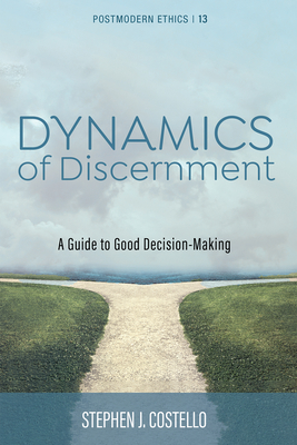 Dynamics of Discernment: A Guide to Good Decision-Making - Costello, Stephen J, and Hill, John (Foreword by)