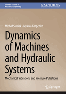 Dynamics of Machines and Hydraulic Systems: Mechanical Vibrations and Pressure Pulsations