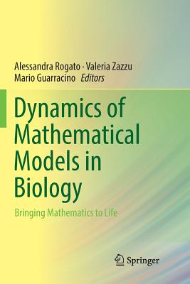 Dynamics of Mathematical Models in Biology: Bringing Mathematics to Life - Rogato, Alessandra (Editor), and Zazzu, Valeria (Editor), and Guarracino, Mario (Editor)