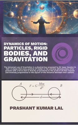 Dynamics of Motion: Particles, Rigid Bodies, and Gravitation - Lal, Prashant Kumar