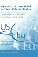 Dynamics of Natural and Artificial Celestial Bodies: Proceedings of the Us/European Celestial Mechanics Workshop, Held in Pozna , Poland, 3-7 July 2000