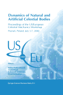 Dynamics of Natural and Artificial Celestial Bodies: Proceedings of the US/European Celestial Mechanics Workshop, held in Poznan, Poland, 3-7 July 2000
