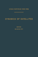 Dynamics of Satellites / Dynamique Des Satellites: Symposium Paris, May 28-30, 1962 / Symposium Paris, 28-30 Mai 1962