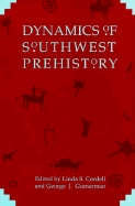 Dynamics of Southwest Prehistory - Cordell, Linda S (Editor), and Gumerman, George J, PH.D. (Editor)