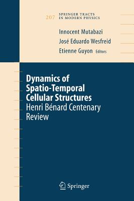 Dynamics of Spatio-Temporal Cellular Structures: Henri Bnard Centenary Review - Mutabazi, Innocent (Editor), and Wesfreid, Jose Eduardo (Editor), and Guyon, Etienne (Editor)