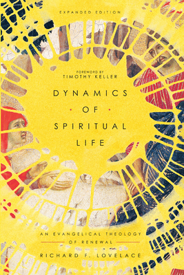 Dynamics of Spiritual Life: An Evangelical Theology of Renewal - Lovelace, Richard F, and Keller, Timothy (Foreword by)
