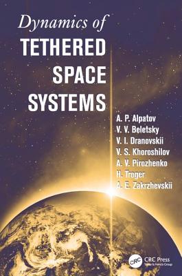 Dynamics of Tethered Space Systems - Troger, Hans, and Alpatov, A.P., and Beletsky, V.V.