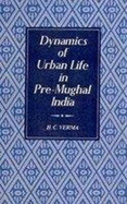 Dynamics of Urban Life in Pre-Mughal India