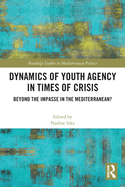 Dynamics of Youth Agency in Times of Crisis: Beyond the Impasse in the Mediterranean?