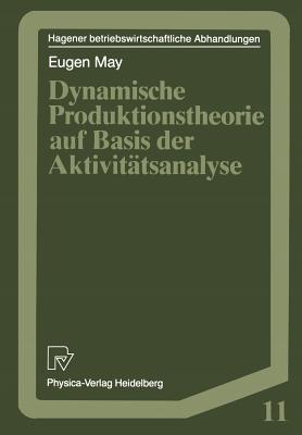 Dynamische Produktionstheorie Auf Basis Der Aktivittsanalyse - May, Eugen
