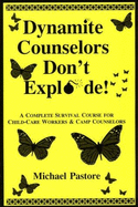 Dynamite Counselors Don't Explode!: A Complete Survival Course for Child-Care Workers & Camp Counselors - Pastore, Michael