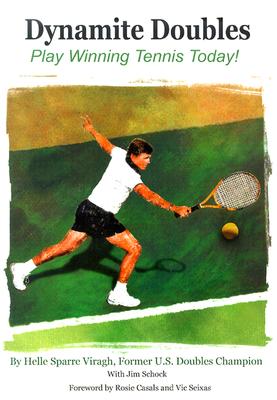 Dynamite Doubles: Play Winning Tennis Today! - Viragh, Helle Sparre, and Schock, Jim