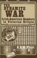 Dynamite War: Irish American Bombers in Victorian Britain - Short, K. R. M.