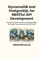 DynamoDB and PostgreSQL for RESTful API Development: Exploring DynamoDB and PostgreSQL for High-Performance RESTful APIs