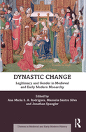 Dynastic Change: Legitimacy and Gender in Medieval and Early Modern Monarchy