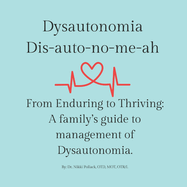 Dysautonomia: From Enduring to Thriving: A family's guide to successful management of dysautonomia