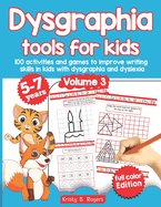 Dysgraphia tools for kids. 100 activities and games to improve writing skills in kids with dysgraphia and dyslexia. Volume 2. 5-7 years. Full Color Edition.