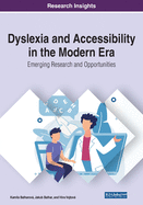 Dyslexia and Accessibility in the Modern Era: Emerging Research and Opportunities