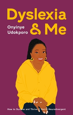 Dyslexia and Me: How to Survive and Thrive If You're Neurodivergent - Udokporo, Onyinye