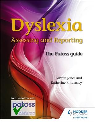 Dyslexia: Assessing and Reporting 2nd Edition: The Patoss guide - Jones, Anwen, and Kindersley, Katherine