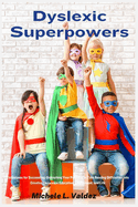 Dyslexic Superpowers: Techniques for Succeeding: Unleashing Your Potential to Turn Reading Difficulties into Creative Chances in Education, Employment, and Life