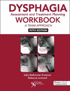 Dysphagia Assessment and Treatment Planning Workbook: A Team Approach