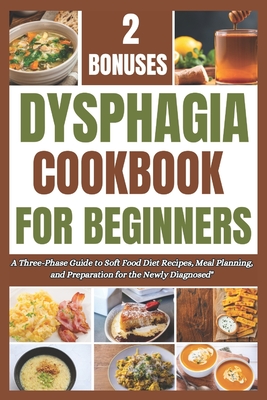 Dysphagia Cookbook for Beginners: A Three-Phase Guide to Soft Food Diet Recipes, Meal Planning, and Preparation for the Newly Diagnosed" - Jimmy, Amos