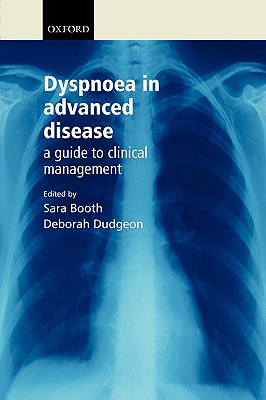 Dyspnoea in Advanced Disease: A Guide to Clinical Management - Booth, Sara