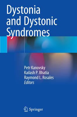 Dystonia and Dystonic Syndromes - Kanovsky, Petr (Editor), and Bhatia, Kailash P (Editor), and Rosales, Raymond L (Editor)