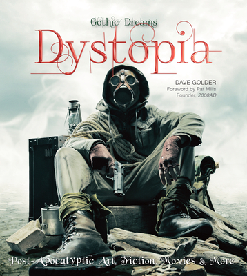 Dystopia: Post-Apocalyptic Art, Fiction, Movies & More - Golder, Dave, and Mills, Pat (Foreword by)