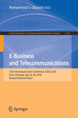 E-Business and Telecommunications: 15th International Joint Conference, Icete 2018, Porto, Portugal, July 26-28, 2018, Revised Selected Papers - Obaidat, Mohammad S (Editor)
